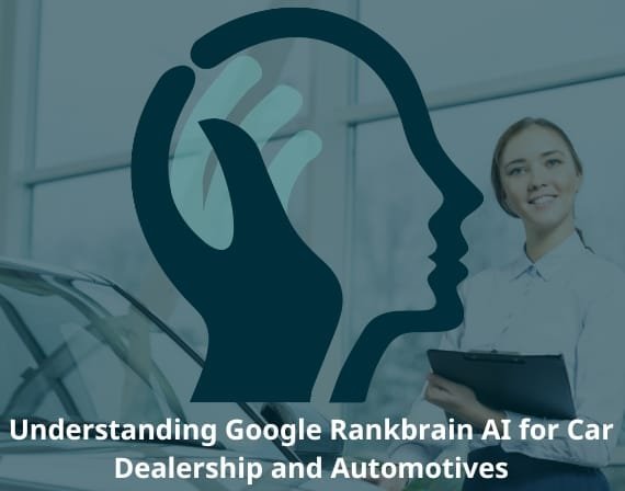 understanding rankbrain (AI) for car dealership and automotives